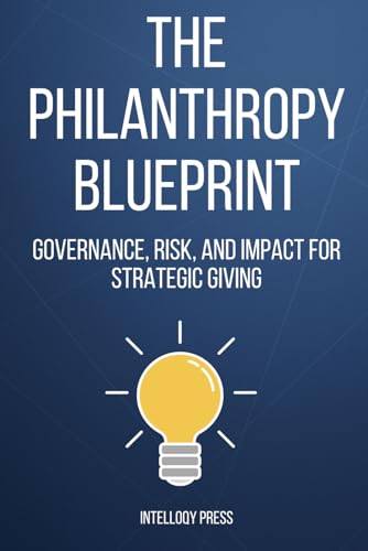 The Philanthropy Blueprint: Governance, Risk, and Impact for Strategic Giving
