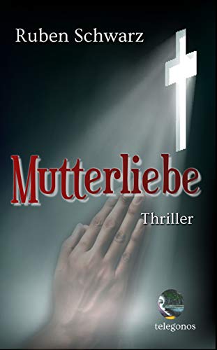 Mutterliebe von [Ruben Schwarz, telegonos publishing]