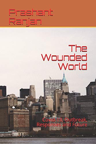 The Wounded World: Covid-19, Outbreak, Responses and Future