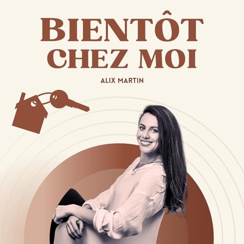 Couverture de Bient&ocirc;t Chez Moi - Le podcast qui simplifie l'immobilier