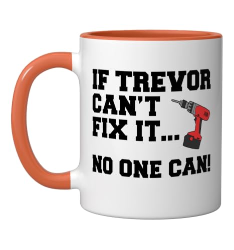 Trevor Name Can't Fix It No One Can Handyman Construction Ceramic Mug, Orange/White, 11oz