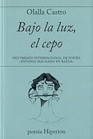Bajo la luz, el cepo: XXII Premio Internacional de Poesía «Antonio Machado en Baeza» 8490021279 Book Cover