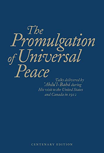 The Promulgation of Universal Peace: Talks Delivered by 'Abdu'l-Baha during His Visit to the United States and Canada in 1912