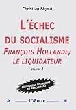 L'échec du socialisme: Volume 2, François Hollande, le liquidateur