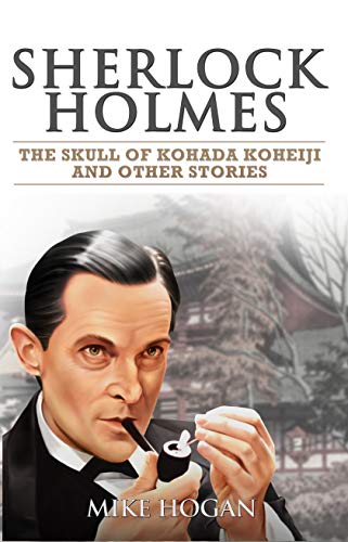 Sherlock Holmes - The Skull of Kohada Koheiji and Other Stories