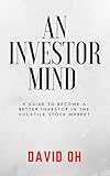An Investor Mind: A Guide To Become A Better Investor In The Volatile Stock Market