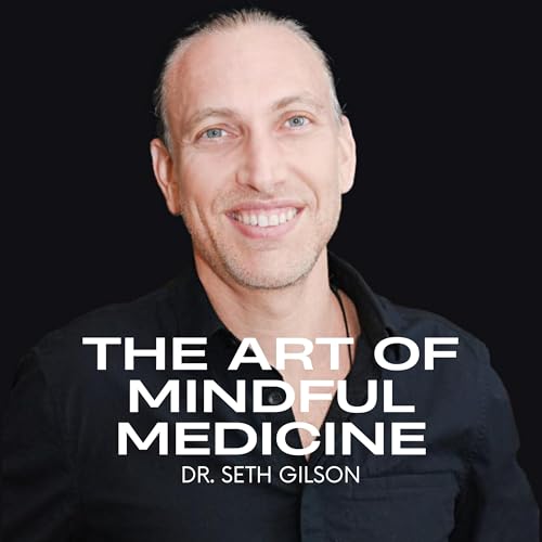 The Art of Mindful Medicine with Dr. Seth Gilson - @Mindful.Doctor Podcast Por Dr. Seth Gilson - @Mindful.Doctor arte de port