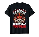 Fire and Rescue I Fight What You Fear Firefighter...