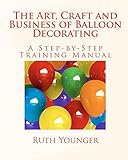The Art, Craft and Business of Balloon Decorating