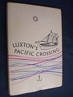 Luxton's Pacific Crossing: Being the Journal of Norman Kenny Luxton, Mate of the Tilikum, May 20, 1901, Victoria, B.C. to October 18, 1901, Suva, Fiji B0006C77U8 Book Cover