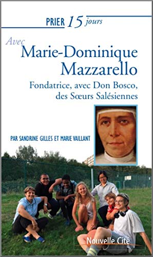 Prier 15 jours avec Marie-Dominique Mazzarello : Cofondatrice des Soeurs Salésiennes (ou Filles de Marie Auxiliatrice)