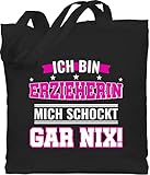 Shirtracer Beruf und Job Geschenke - ich bin Erzieherin mich schockt gar nix - Unisize - Schwarz - stofftasche schwarz langer henkel - WM101 - Stoffbeutel aus Baumwolle Jutebeutel lange Henkel