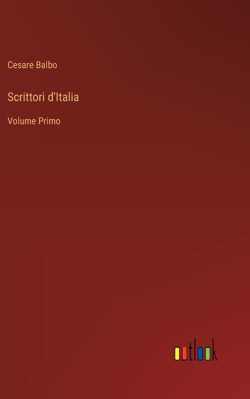Scrittori d'Italia: Volume Primo