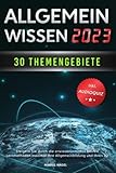  Allgemeinwissen - 30 Themengebiete - Inkl. Audioquiz: Steigern Sie durch die erwiesenermaßen besten Lernmethoden maximal Ihre Allgemeinbildung und Ihren IQ