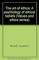 The art of ethics: A psychology of ethical beliefs (Values and ethics series) 0829407537 Book Cover