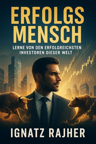 Erfolgsmensch: Lerne von den erfolgreichsten Investoren dieser Welt