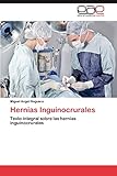  Hernias Inguinocrurales: Texto integral sobre las hernias inguinocrurales