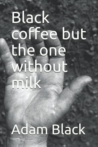 Black coffee but the one without milk