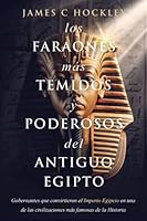 Los faraones más temidos y poderosos del Antiguo Egipto: Gobernantes que convirtieron el Imperio Egipcio en una de las civilizaciones más famosas de ... con James C. Hockley) (Spanish Edition) B0C6W8CYS3 Book Cover