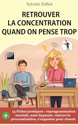 Retrouver la concentration quand on pense trop: Reprogrammation m...