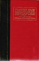 Dateline Singapore: 150 Years of the Straits Times 9812046097 Book Cover