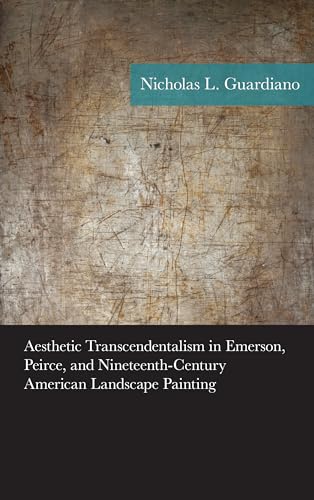 Aesthetic Transcendentalism in Emerson, Peirce, and Nineteenth-Century American Landscape Painting (American Philosophy Series)