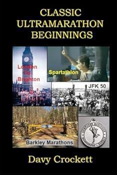 Paperback Classic Ultramarathon Beginnings: The Barkley Marathons, Comrades Marathon, London to Brighton, JFK 50, Spartathlon, and others (Ultrarunning History) Book