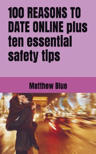 100 REASONS TO DATE ONLINE plus ten essential safety tips