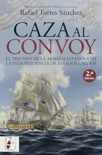 Caza al convoy. El triunfo de la Armada española en la independencia de Estados Unidos