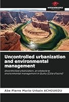 Uncontrolled urbanization and environmental management: Uncontrolled urbanization, an obstacle to environmental management in Guitry (Côte d'Ivoire) 6208795087 Book Cover