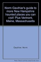 Norm Gauthier's guide to more New Hampshire "haunted" places you can visit! Plus Vermont, Maine, Massachusetts 0962050814 Book Cover