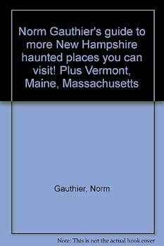 Norm Gauthier's guide to more New Hampshire "haunted" places you can visit! Plus Vermont, Maine, Massachusetts