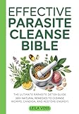 Effective Parasite Cleanse Bible: The Ultimate Parasite Detox Guide | 60+ Natural Remedies to Cleanse Worms, Candida, and Restore Energy | - Leila Voss 