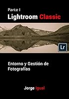 Lightroom Classic PARTE I: Entorno y gestión de fotografías (Spanish Edition) 1973290855 Book Cover