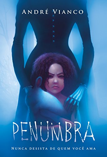 Penumbra. Nunca Desista de Quem Você Ama