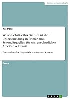 Wissenschaftsethik. Warum ist die Unterscheidung in Prim�r- und Sekund�rquellen f�r wissenschaftliches Arbeiten relevant?: Eine Analyse des Plagiatsfalls von Annette Schavan 3668016291 Book Cover