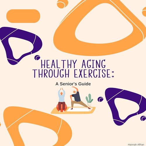 Healthy Aging Through Exercise by Hannah Affran episode artwork