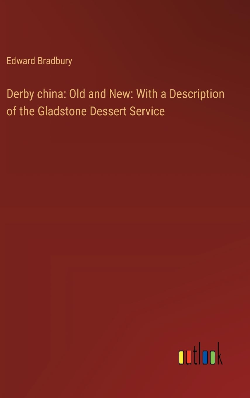 Derby china: Old and New: With a Description of the Gladstone Dessert Service
