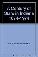 A Century of Stars in Indiana 1874-1974 (Masons Order of the Eastern Star) B001O947Y6 Book Cover