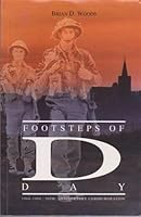 Footsteps of D-Day: An easily read description of the 1944 D-Day invasion, and the Normandy of 1994, from a journalist who has spent a decade in research 0646187023 Book Cover