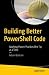 Building Better PowerShell Code: Applying Proven Practices One Tip at a Time
