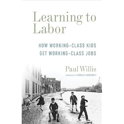Learning to Labor &ndash; How Working&ndash;Class Kids Get Working&ndash;Class Jobs