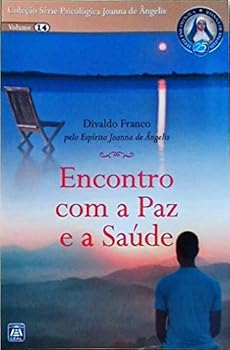 Encontro com a Paz e a saúde: Série Psicológica Joanna de Ângelis - Book #14 of the Série Psicológica Joanna de Ângelis