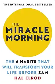 The Miracle Morning: The 6 Habits That Will Transform Your Life Before 8AM book cover