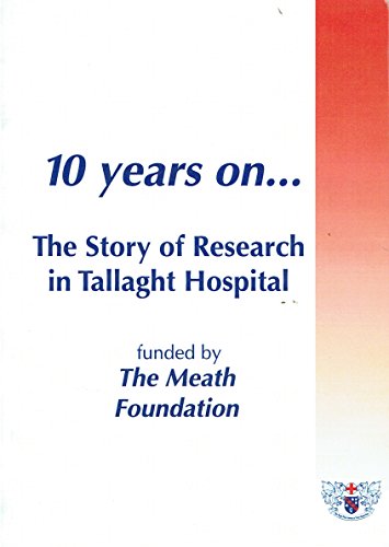 10 Years On... The Story of Research in Tallaght Hospital – Funded by The Meath Foundation [Paperback] [Jan 01, 2012] Professor Colm O'Moráin (Editor) and Various Contributors