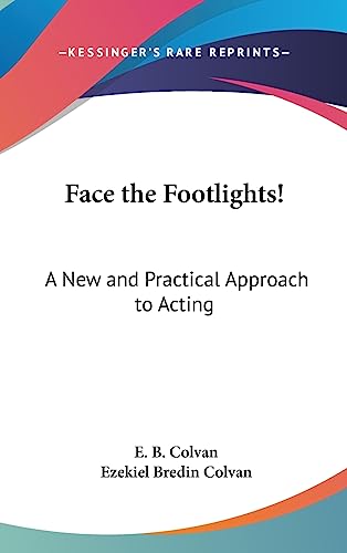 Face the Footlights!: A New and Practical Approach to Acting