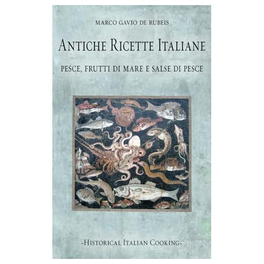 Antiche ricette italiane. Pesce, frutti di mare e salse di pesce
