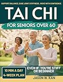 Tai Chi for Seniors: Support Balance, Ease Joint Stiffness & Move with Confidence—Gentle 10-Minute Tai Chi Routines (with Seated Options) for Everyday Independence – 4-Week Plan