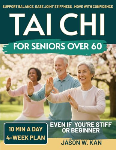 Tai Chi for Seniors: Support Balance, Ease Joint Stiffness & Move with Confidence—Gentle 10-Minute Tai Chi Routines (with Seated Options) for Everyday Independence – 4-Week Plan