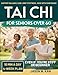 Tai Chi for Seniors: Support Balance, Ease Joint Stiffness & Move with ConfidenceGentle 10-Minute Tai Chi Routines (with Seated Options) for Everyday Independence  4-Week Plan